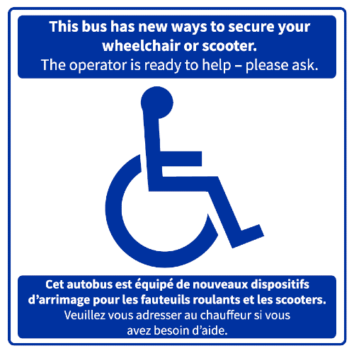 This bus has new ways to secure your wheelchair or scooter. The Operator is ready to help – please ask”)